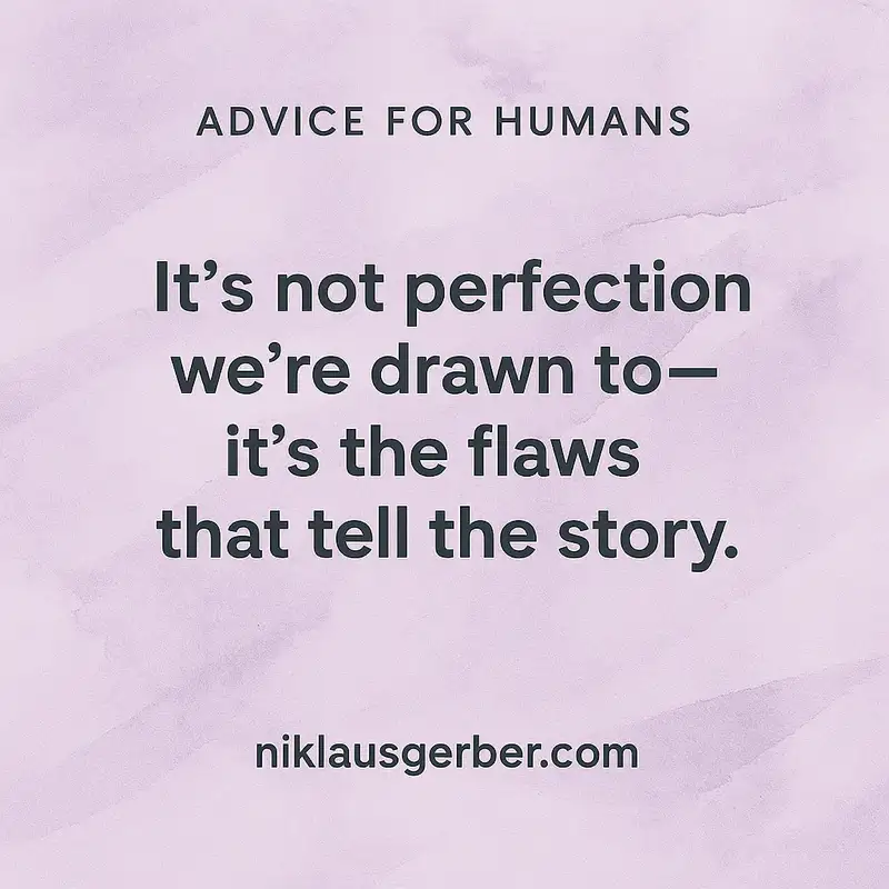 It’s not perfection we’re drawn to—it’s the flaws that tell the story. It’s not perfection we’re drawn to—it’s the flaws that tell the story.